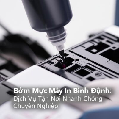 Bơm Mực Máy In Bình Định: Dịch Vụ Tận Nơi Nhanh Chóng, Chuyên Nghiệp