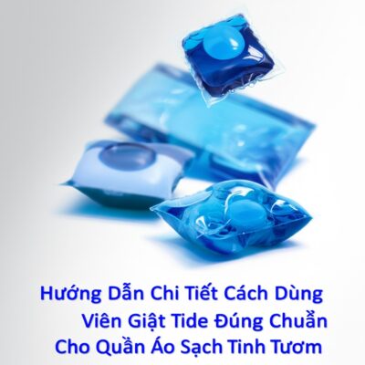 Hướng Dẫn Chi Tiết Cách Dùng Viên Giặt Tide Đúng Chuẩn Cho Quần Áo Sạch Tinh Tươm