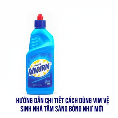 Hướng Dẫn Chi Tiết Cách Dùng Vim Vệ Sinh Nhà Tắm Sáng Bóng Như Mới