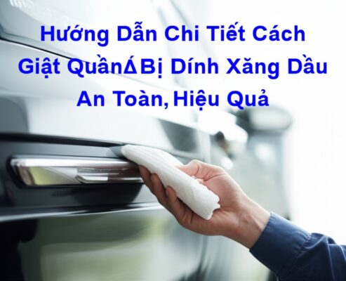 Hướng Dẫn Chi Tiết Cách Giặt Quần Áo Bị Dính Xăng Dầu An Toàn, Hiệu Quả