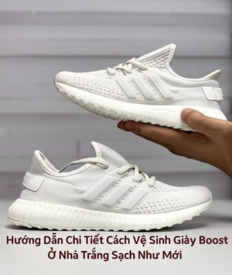 Hướng Dẫn Chi Tiết Cách Vệ Sinh Giày Boost Ở Nhà Trắng Sạch Như Mới